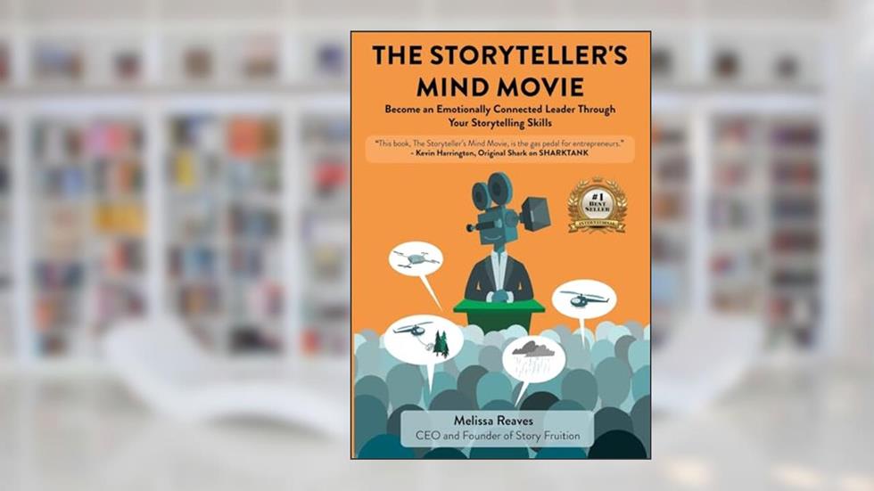 The Storyteller's Mind Movie: Become an Emotionally Connected Leader Through Your Storytelling Skills, written by Melissa Reaves