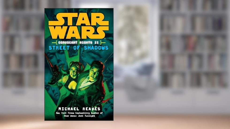 Street of Shadows (Star Wars: Coruscant Nights II), written by Michael Reaves