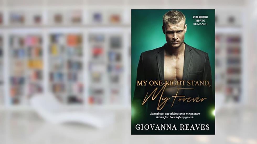 My One-Night Stand, My Forever: Mpreg Romance (My One-Night Stand Series Book 1), written by Giovanna Reaves