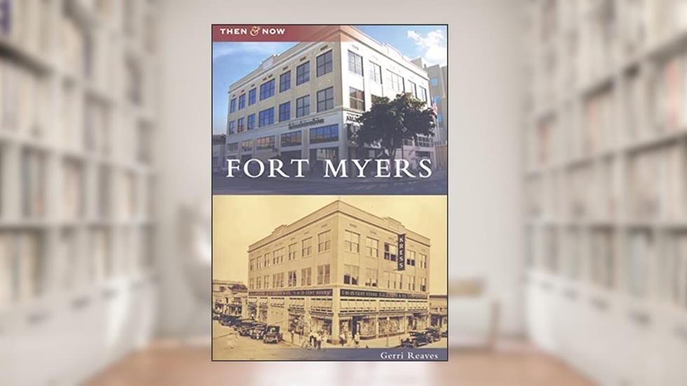 Fort Myers (Then and Now: Florida), written by Gerri Reaves