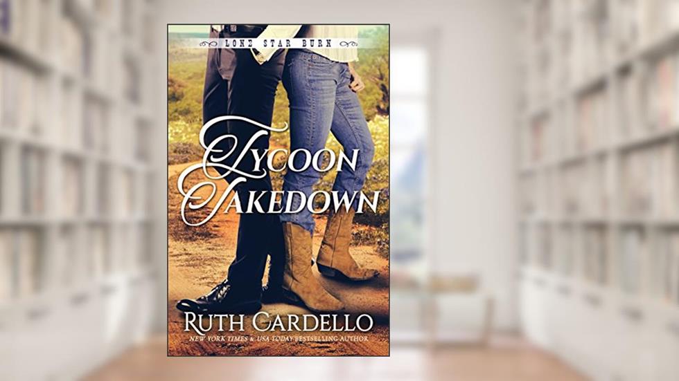 Tycoon Takedown (Lone Star Burn Book 2), written by Ruth Cardello