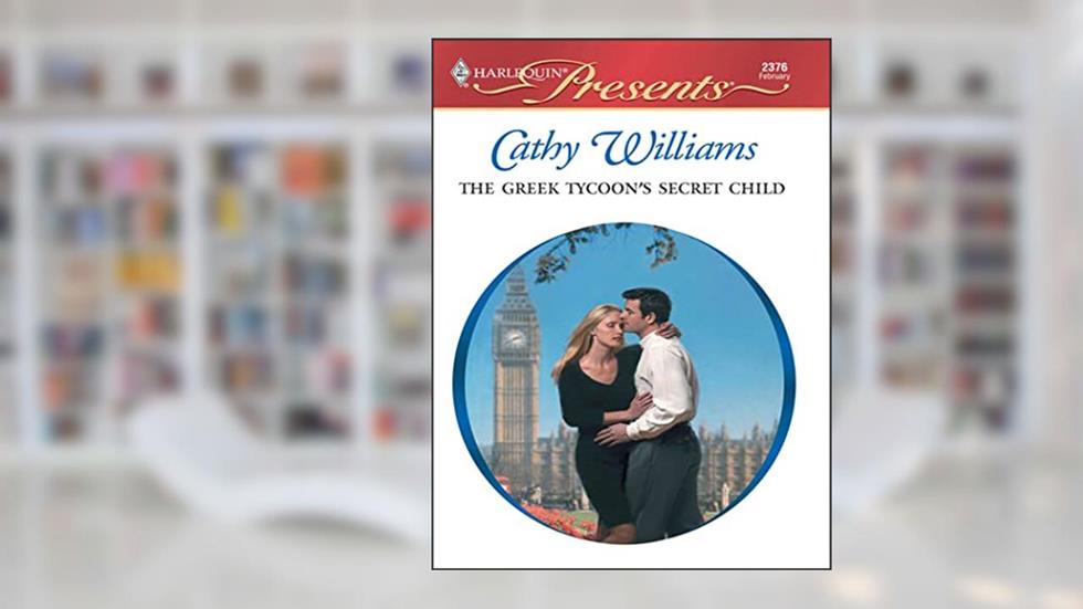 The Greek Tycoon's Secret Child (The Greek Tycoons Book 19), written by Cathy Williams