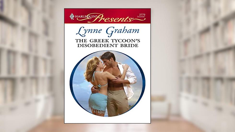 The Greek Tycoon's Disobedient Bride (Virgin Brides, Arrogant Husbands Book 1), written by Lynne Graham