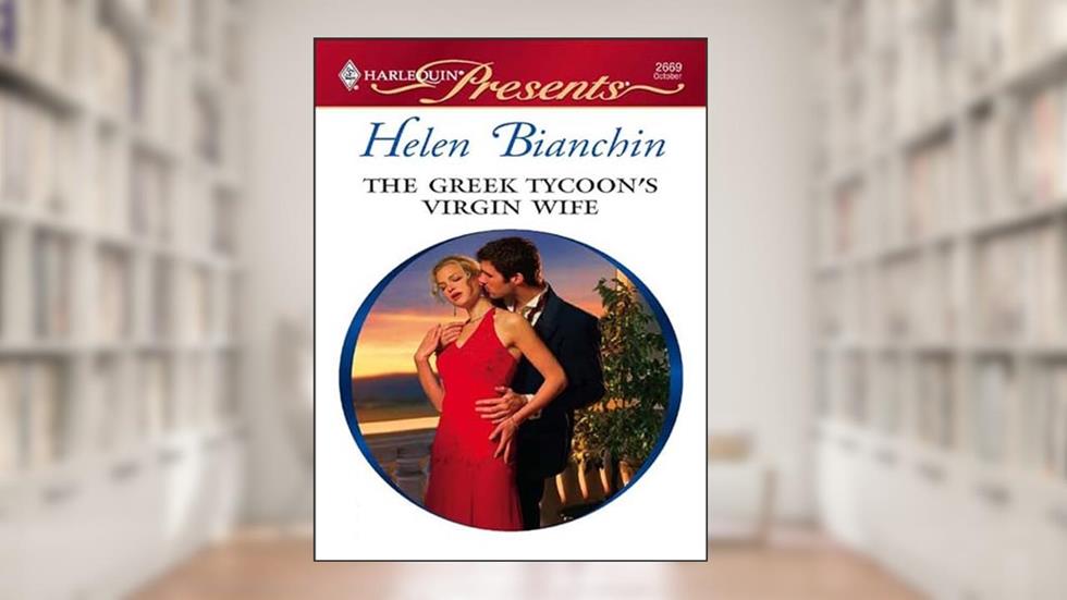 The Greek Tycoon's Virgin Wife (The Greek Tycoons Book 3), written by Helen Bianchin