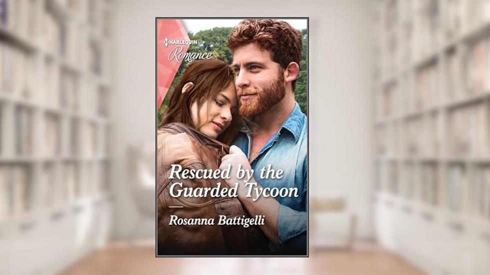Rescued by the Guarded Tycoon (Harlequin Romance Book 4754), written by Rosanna Battigelli