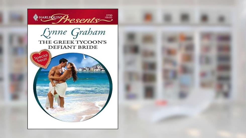 The Greek Tycoon's Defiant Bride (The Rich, the Ruthless and the Really Handsome Book 2), written by Lynne Graham