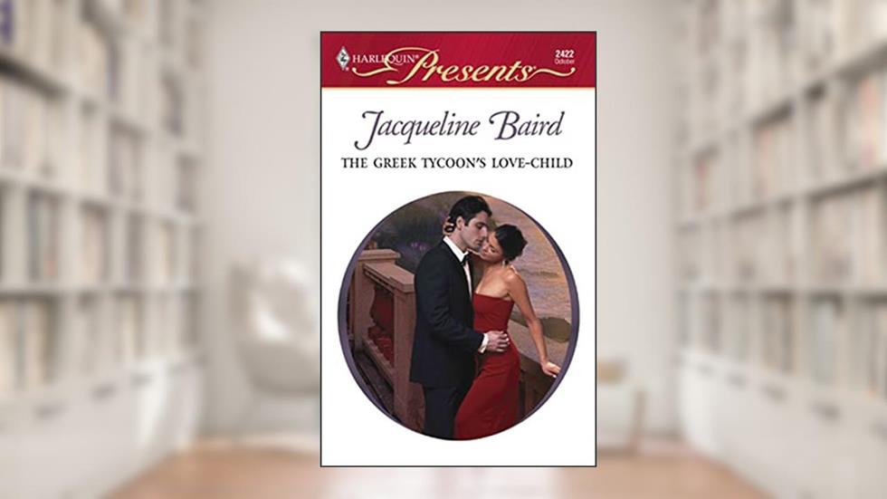The Greek Tycoon's Love-Child (The Greek Tycoons Book 15), written by Jacqueline Baird