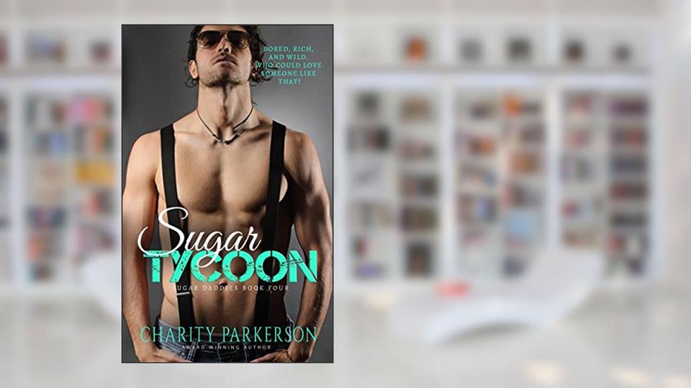 Sugar Tycoon (Sugar Daddies Book 4), written by Charity Parkerson