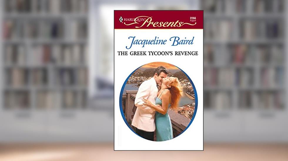 The Greek Tycoon's Revenge (The Greek Tycoons), written by Jacqueline Baird