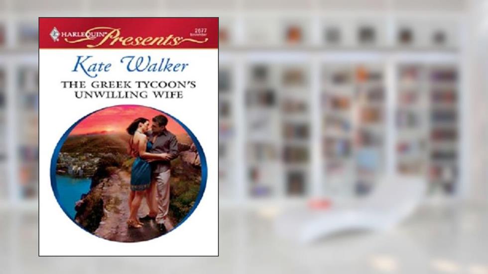 The Greek Tycoon's Unwilling Wife (The Greek Tycoons Book 2), written by Kate Walker