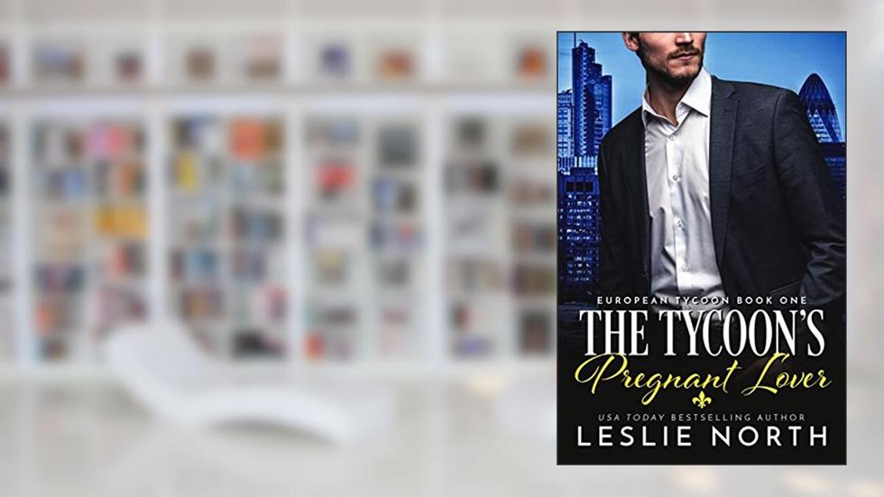 The Tycoon's Pregnant Lover (European Tycoon Book 1), written by Leslie North