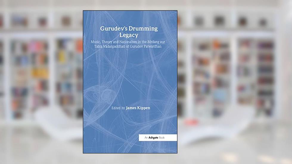 Gurudev's Drumming Legacy: Music, Theory and Nationalism in the Mrdang aur Tabla Vadanpaddhati of Gurudev Patwardhan (SOAS Studies in Music), written by James Kippen
