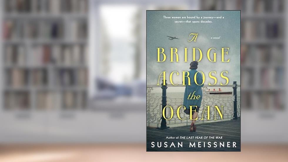 A Bridge Across the Ocean, written by Susan Meissner