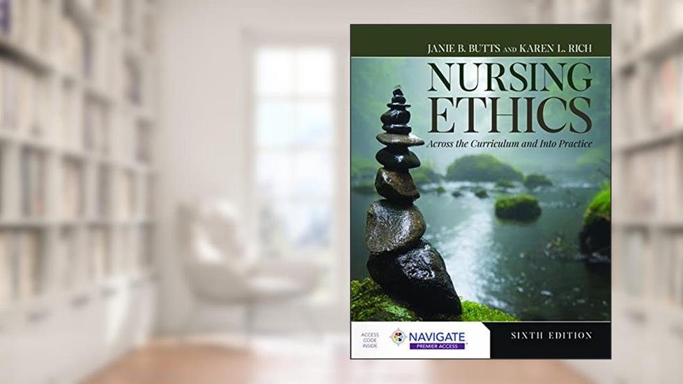 Nursing Ethics: Across the Curriculum and Into Practice, written by Janie B. Butts; Karen L. Rich