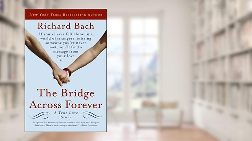 The Bridge Across Forever: A True Love Story, written by Richard Bach