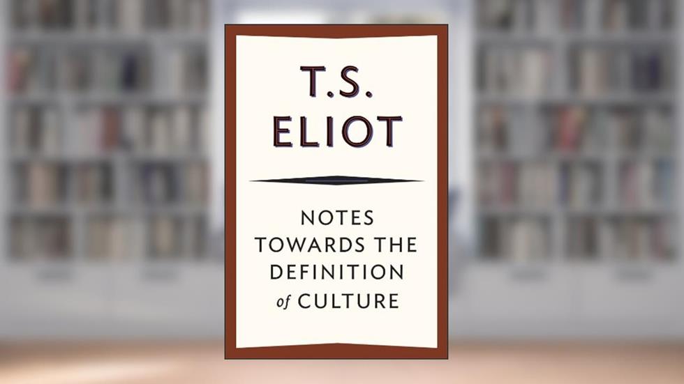 Notes Towards the Definition of Culture, written by T. S. Eliot