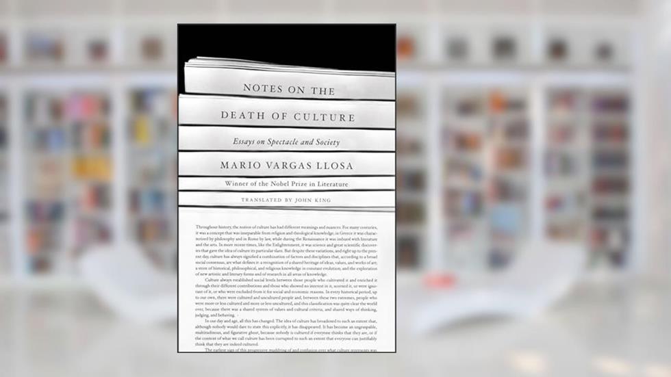 Notes on the Death of Culture: Essays on Spectacle and Society, written by Mario Vargas Llosa