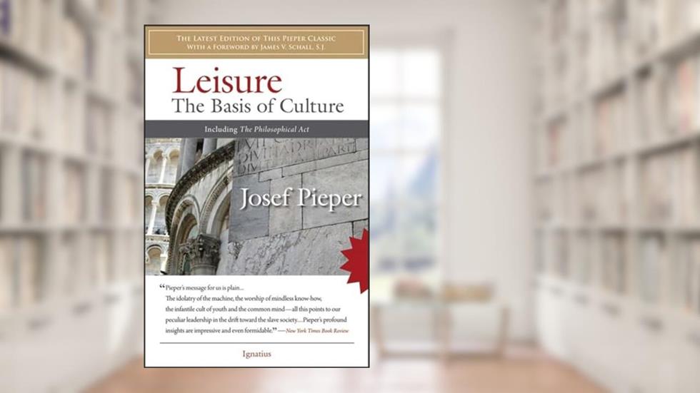 Leisure: The Basis of Culture, written by Josef Pieper