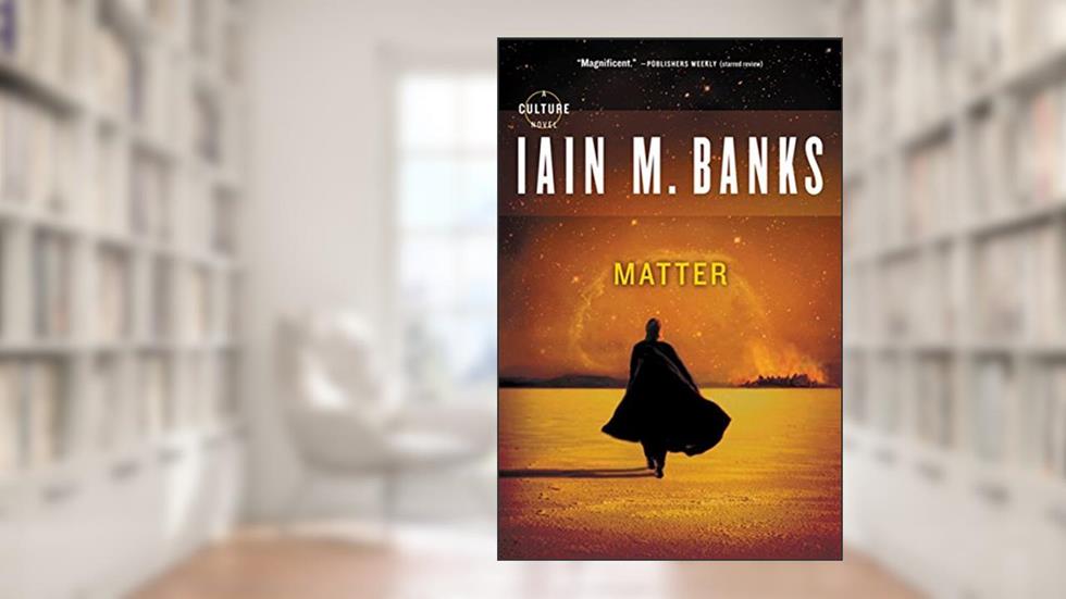 Matter (Culture Book 7), written by Iain M. Banks