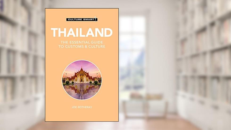 Thailand - Culture Smart!: The Essential Guide to Customs & Culture, written by Culture Smart!; J. Rotheray