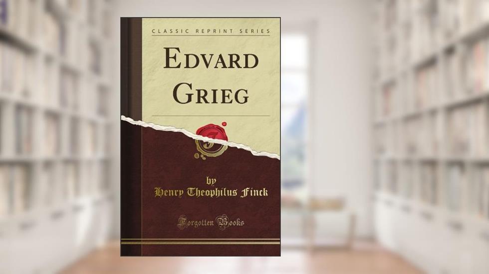Edvard Grieg (Classic Reprint), written by Alexander Palma Di Cesnola