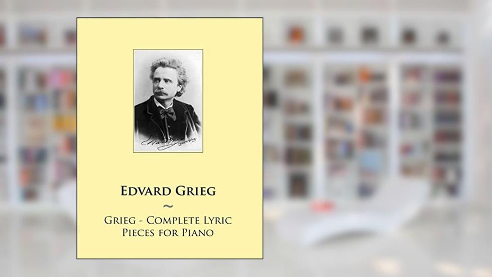 Grieg - Complete Lyric Pieces for Piano (Samwise Music for Piano), written by Edvard Grieg; Samwise Publishing