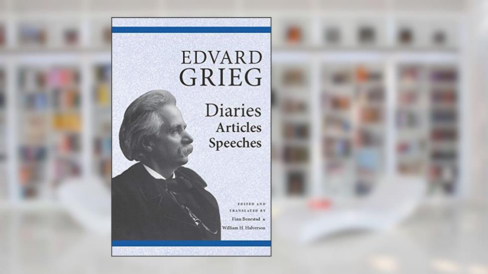 Edvard Grieg - Diaries, Articles, Speeches, written by William Halverson