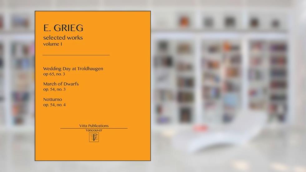 Selected Works: volume I, written by Edward Grieg