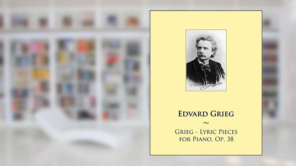 Grieg - Lyric Pieces for Piano, Op. 38 (Samwise Music for Piano), written by Edvard Grieg; Samwise Publishing