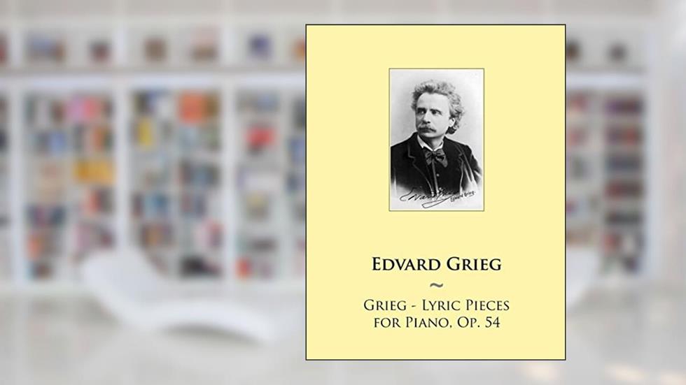 Grieg - Lyric Pieces for Piano, Op. 54 (Samwise Music for Piano), written by Edvard Grieg; Samwise Publishing