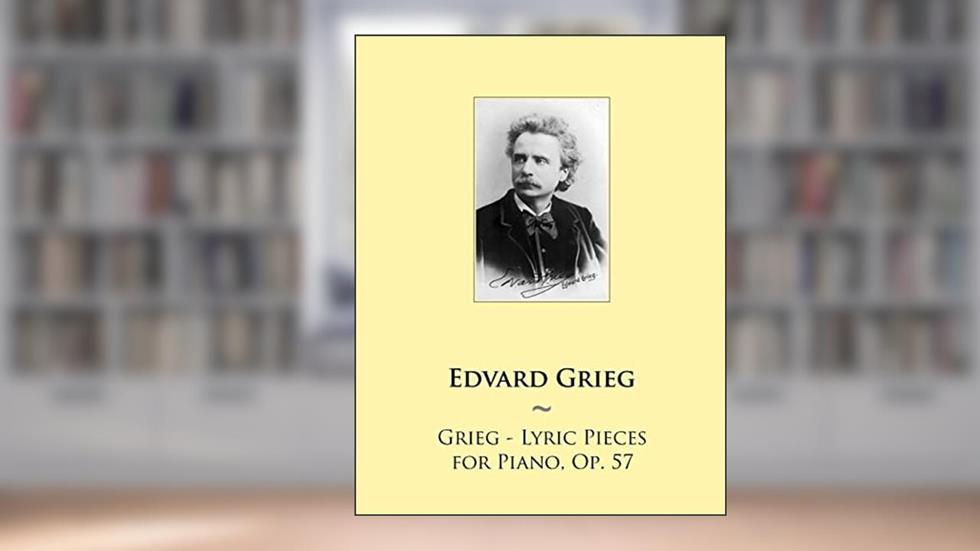 Grieg - Lyric Pieces for Piano, Op. 57 (Samwise Music for Piano), written by Edvard Grieg; Samwise Publishing