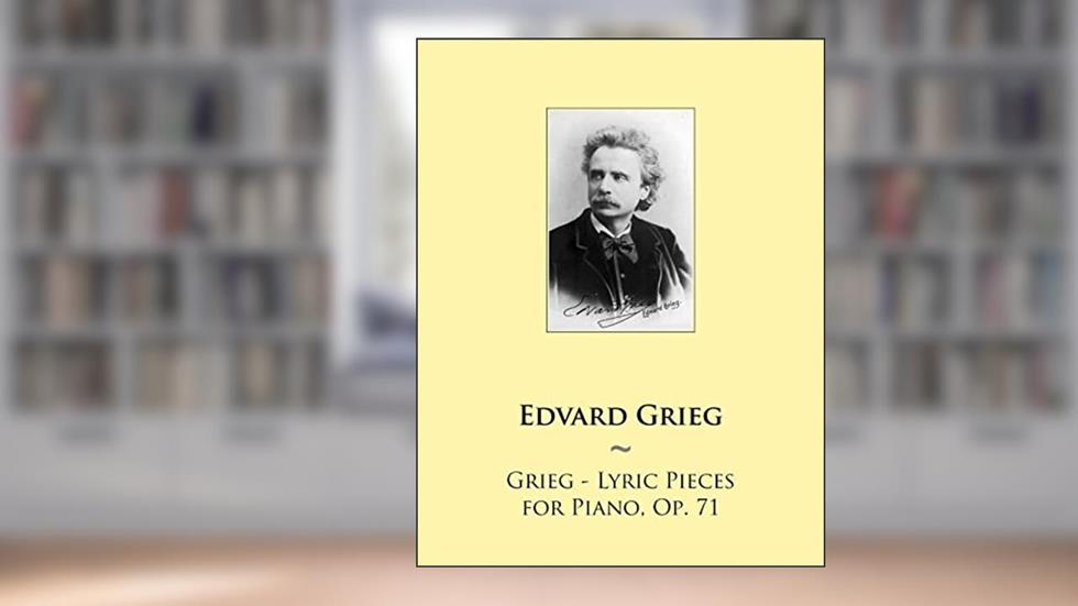 Grieg - Lyric Pieces for Piano, Op. 71 (Samwise Music for Piano), written by Edvard Grieg; Samwise Publishing