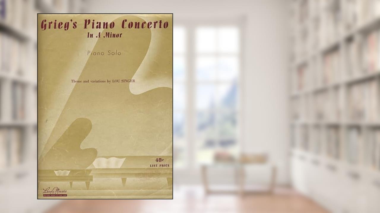 Grieg's Piano Concerto in A minor Piano Solo, written by Edvard Grieg; Lou Singer