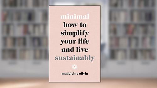 Cover from Minimal: How to Simplify Your Life and Live Sustainably, written by Madeleine Olivia