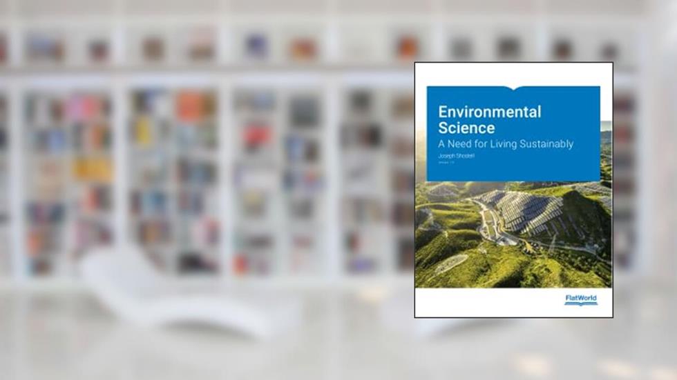 Environmental Science: A Need for Living Sustainably v1.0, written by Joseph Shostell