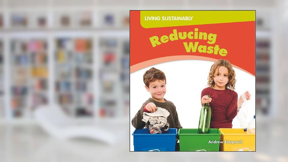 Reducing Waste (Living Sustainably), written by Andrew Einspruch