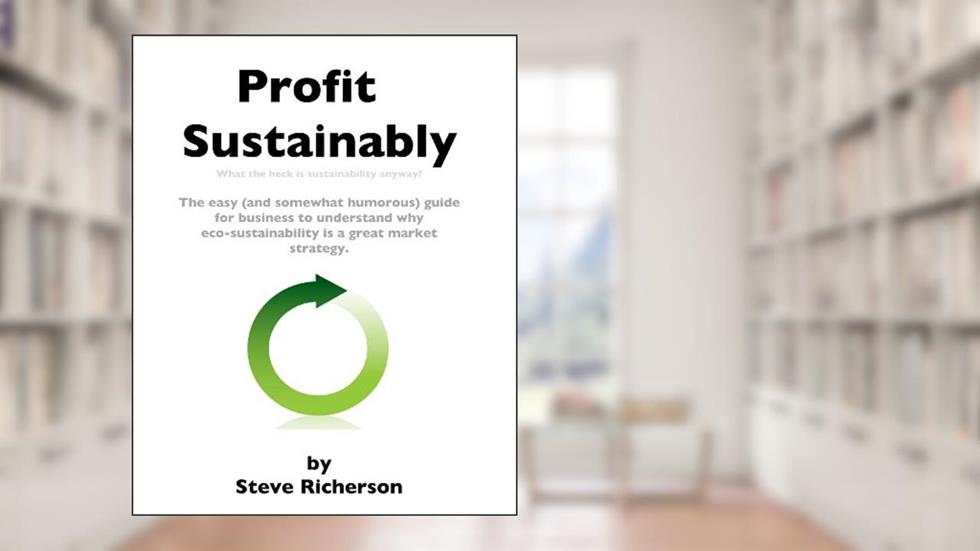 Profit Sustainably, written by Steve Richerson