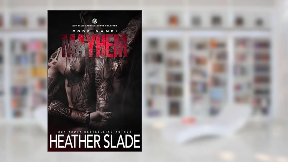 Code Name: Mayhem (K19 Shadow Operations Team One Book 5), written by Heather Slade