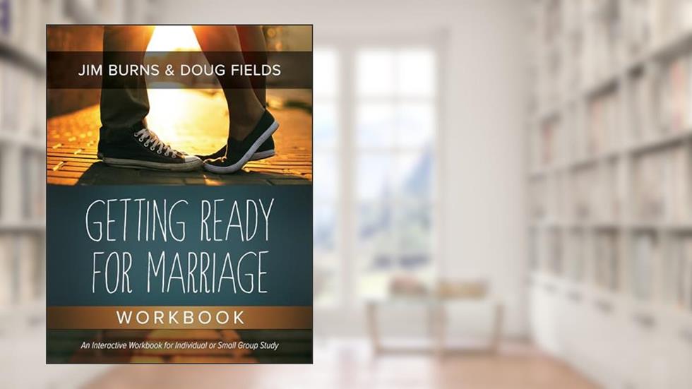 Getting Ready for Marriage Workbook, written by Jim Burns; Doug Fields