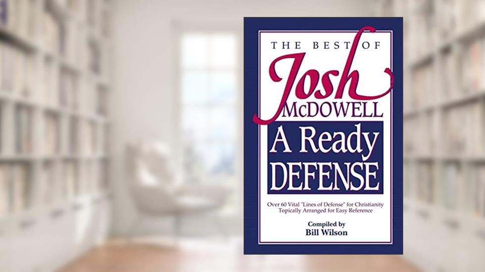 A Ready Defense The Best Of Josh Mcdowell, written by Josh McDowell