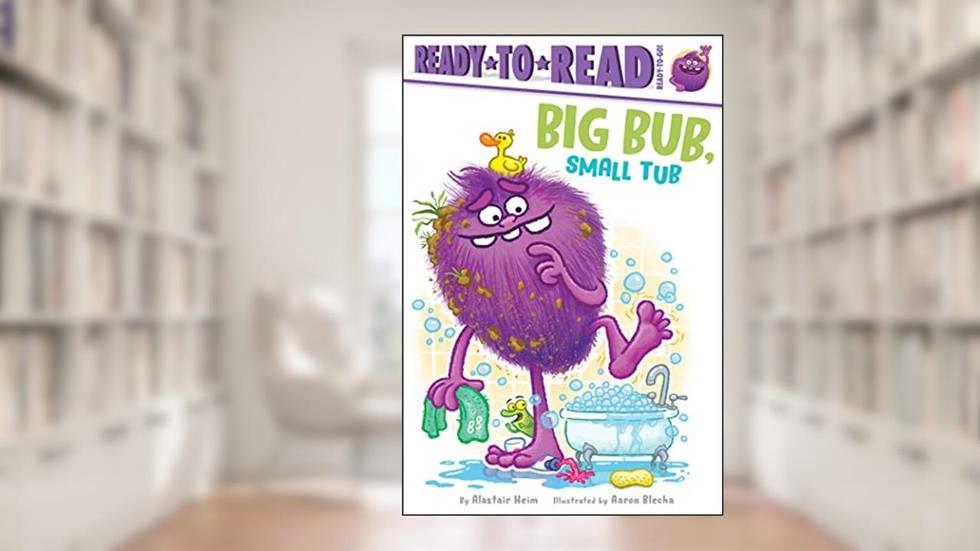 Big Bub, Small Tub: Ready-to-Read Ready-to-Go!, written by Alastair Heim