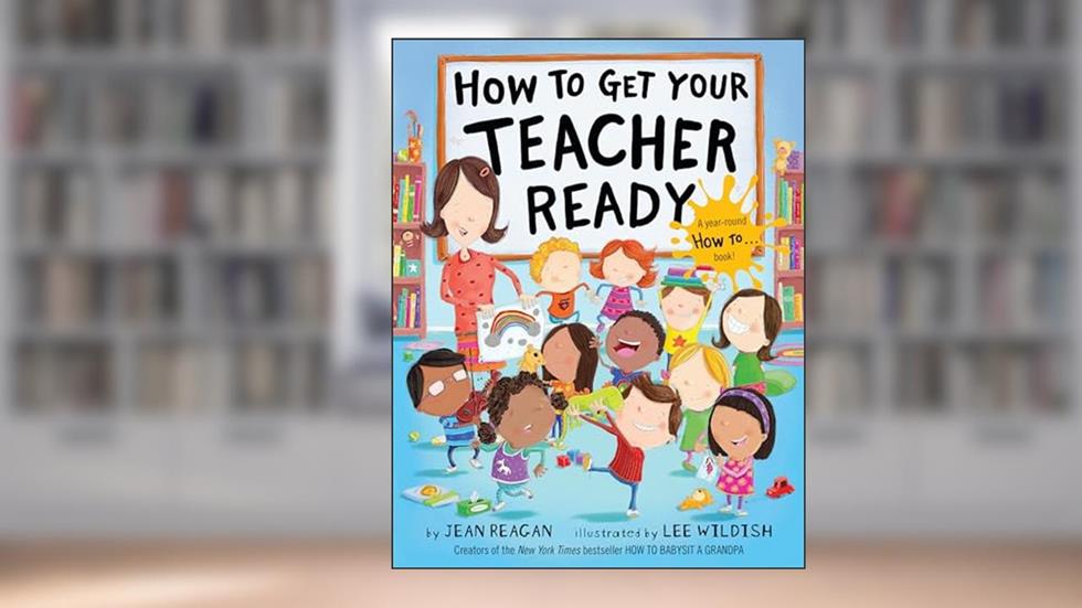 How to Get Your Teacher Ready, written by Jean Reagan