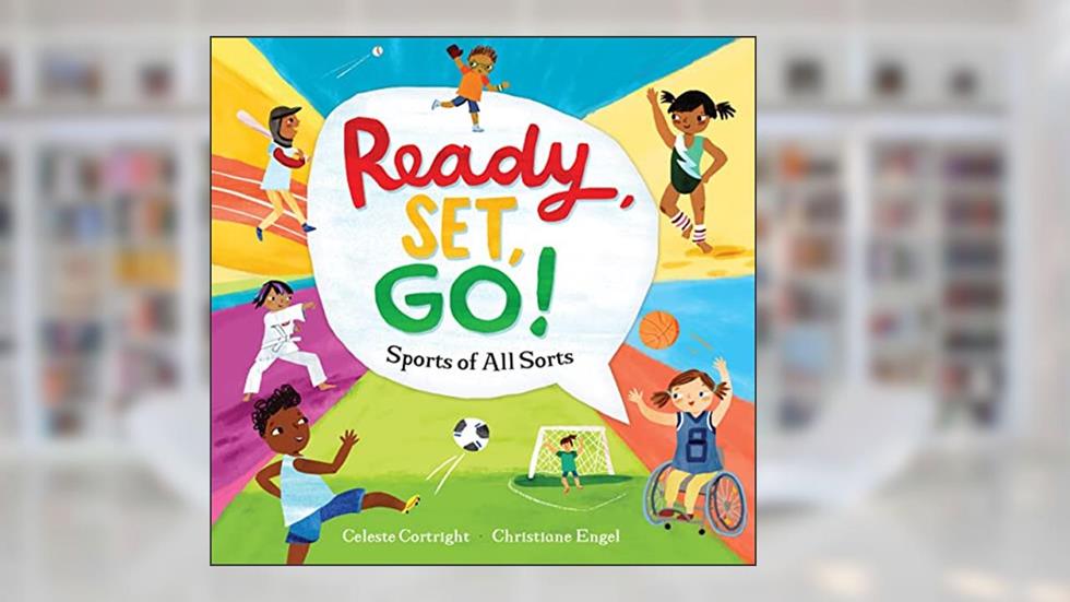 Ready, Set, Go!: Sports of All Sorts, written by Celeste Cortright