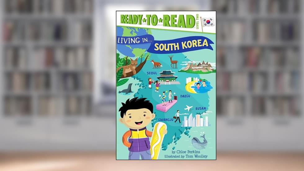 Living in . . . South Korea: Ready-to-Read Level 2, written by Chloe Perkins