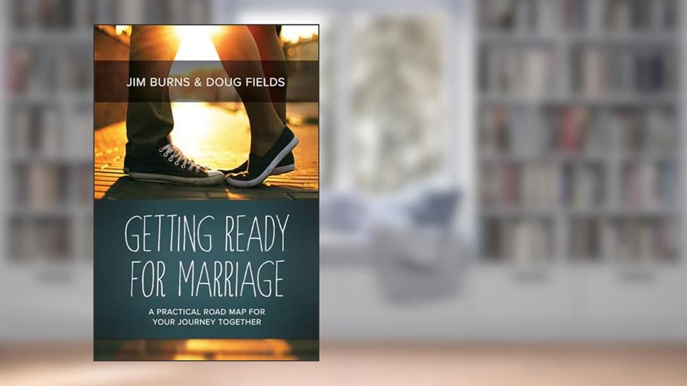 Getting Ready for Marriage: A Practical Road Map for Your Journey Together, written by Jim Burns; Doug Fields