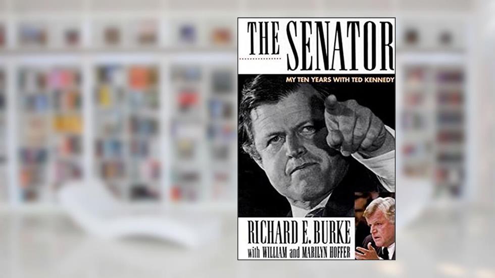 The Senator: My Ten Years with Ted Kennedy, written by Richard E. Burke