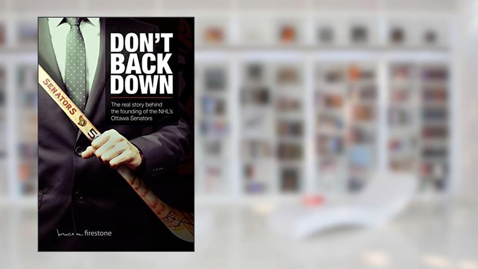 Don't Back Down: The Real Story Behind the Founding of the NHL's Ottawa Senators, written by Dr Bruce M Firestone