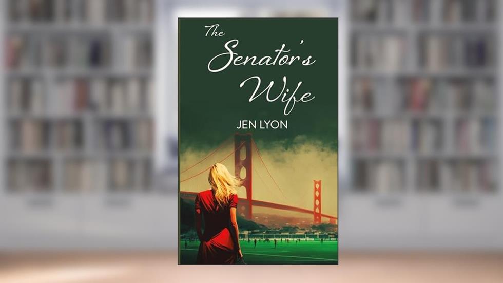 The Senator's Wife: The Senator's Wife Series Book I, written by Jen Lyon