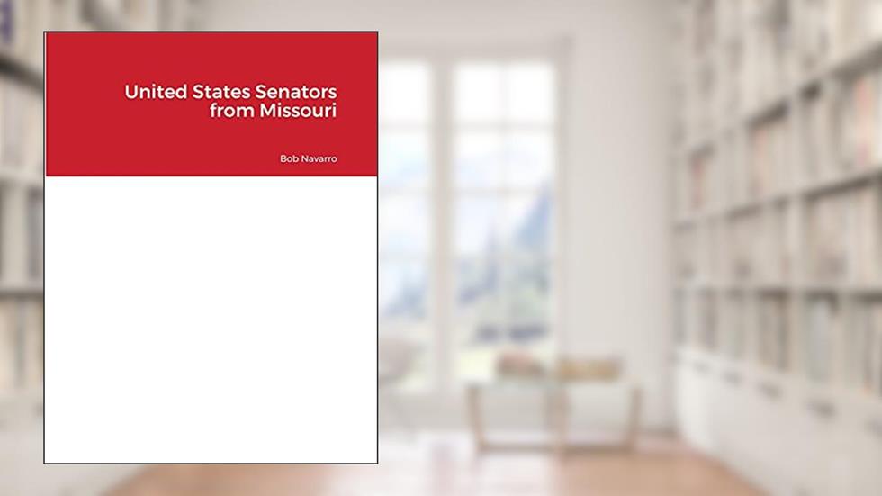 United States Senators from Missouri, written by Bob Navarro