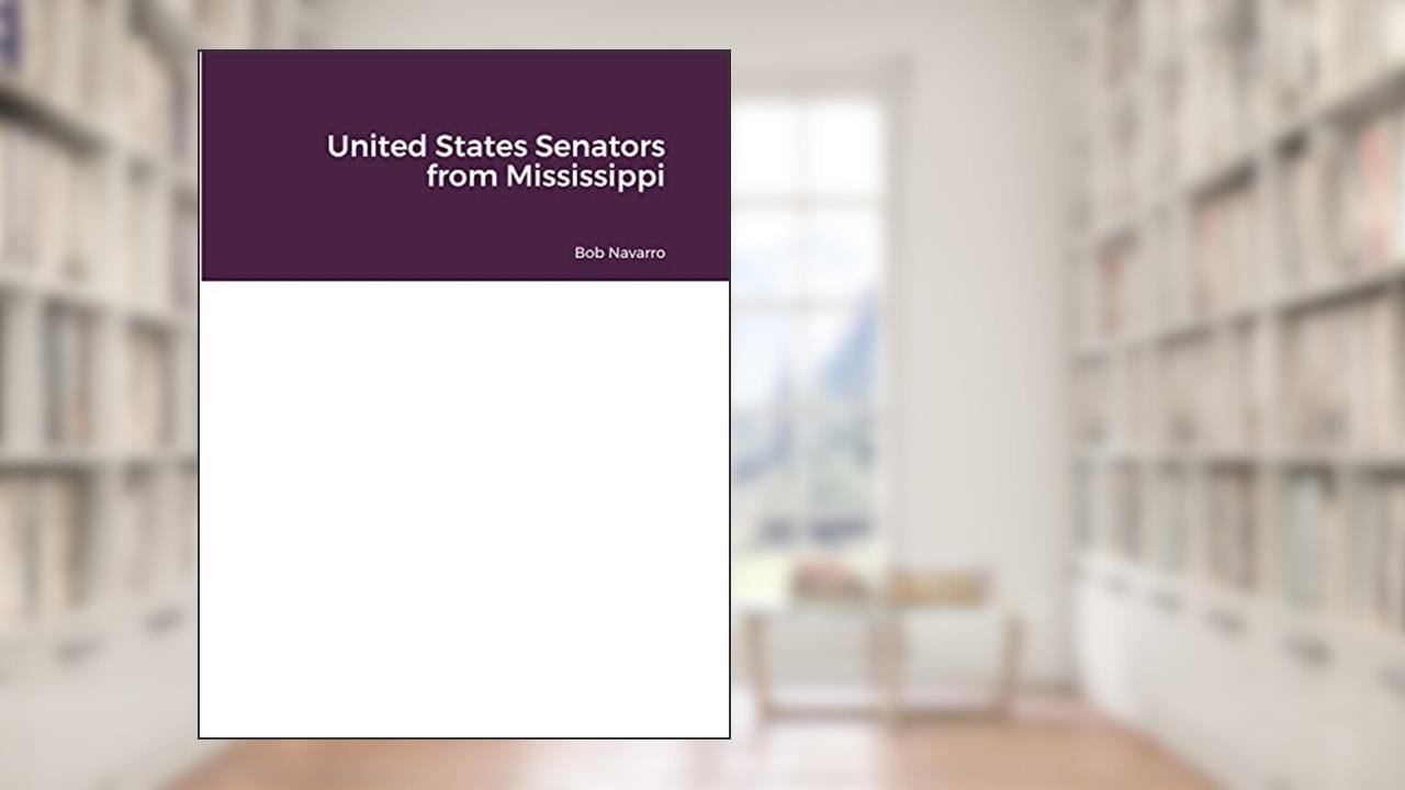 United States Senators from Mississippi, written by Bob Navarro
